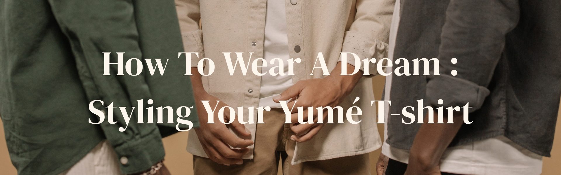 Yumé Dreamwear Styling Guide